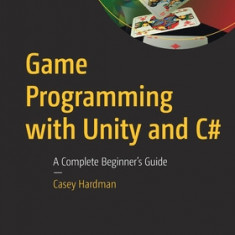 Game Programming with Unity and C#: A Complete Beginner's Guide