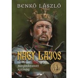 Nagy Lajos III. - Megbuktatott igazs&aacute;g - Benkő L&aacute;szl&oacute;, Benkő L&aacute;szl&oacute;