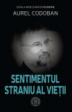 Sentimentul straniu al vieții - Paperback brosat - Aurel Codoban - Școala Ardeleană