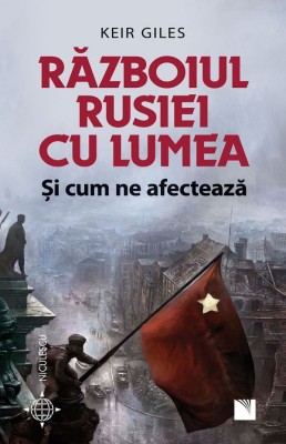 Razboiul Rusiei Cu Lumea Si Cum Ne Afecteaza, Keir Giles - Editura Niculescu foto