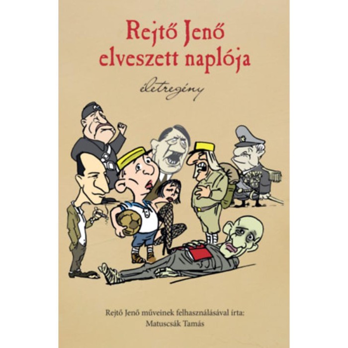 Rejtő Jenő elveszett napl&oacute;ja - &Eacute;letreg&eacute;ny - Matuscs&aacute;k Tam&aacute;s