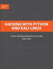 Hacking with Python and Kali-Linux: Develop your own Hackingtools with Python in Kali-Linux