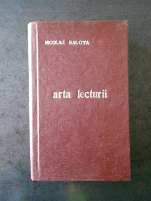 NICOLAE BALOTA - ARTA LECTURII (1978, editie cartonata) foto