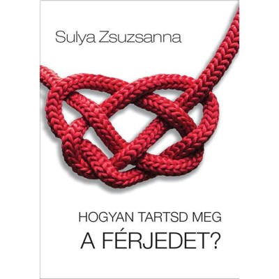 Hogyan tartsd meg a f&amp;eacute;rjedet? - Sulya Zsuzsanna foto