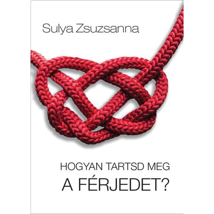 Hogyan tartsd meg a f&eacute;rjedet? - Sulya Zsuzsanna