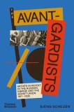 The Avant-Gardists: Artists in Revolt in the Russian Empire and the Soviet Union 1917?1935