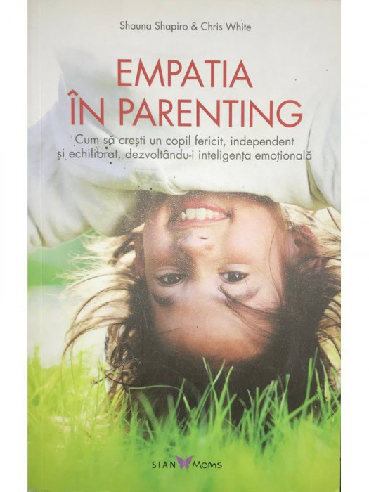 Shauna Shapiro - Empatia &icirc;n parenting (editia 2016)