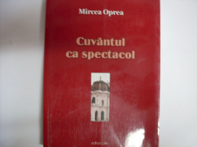 Cuvantul Ca Spectacol - Mircea Oprea ,550711 foto