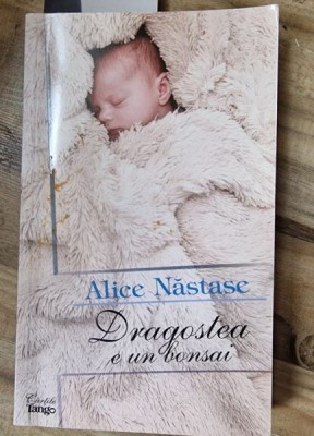 Alice Nastase - Dragostea e un bonsai foto