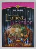 AVENTURI IN LUMEA JUCARIILOR de EDITH KING HALL , 2013 , * MICI SUBLINIERI CU CREIONUL