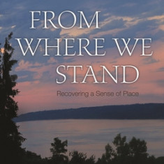 From Where We Stand: Recovering a Sense of Place