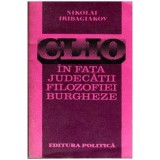 Nikolai Iribagiakov - Clio in fata judecatii filozofiei burgheze - Contributii la critica filozofiei idealiste contemporane a is