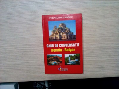 GHID DE CONVERSATIE ROMAN - BULGAR - Paraschiva Boboc - 2008, 399 p. foto
