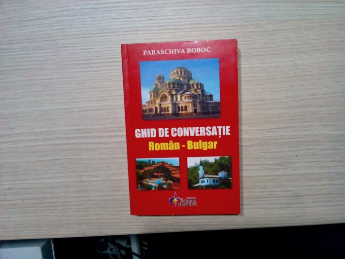 GHID DE CONVERSATIE ROMAN - BULGAR - Paraschiva Boboc - 2008, 399 p.