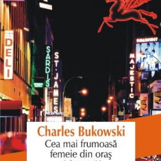 Cea mai frumoasa femeie din oras si alte povestiri – Charles Bukowski