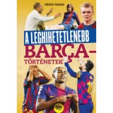A leghihetetlenebb Barca-t&ouml;rt&eacute;netek - D&eacute;nes Tam&aacute;s