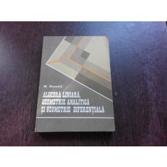 ALGEBRA LINIARA, GEOMETRIE ANALITICA SI GEOMETRIE DIFERENTIALA - M. ROSCULET