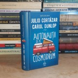 JULIO CORTAZAR - AUTONAUTII DE PE COSMODROM , 2020 ( CARTONATA ) *