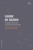 Cadre de razboi. Figurile umanului si politicile suferintei &ndash; Butler Judith