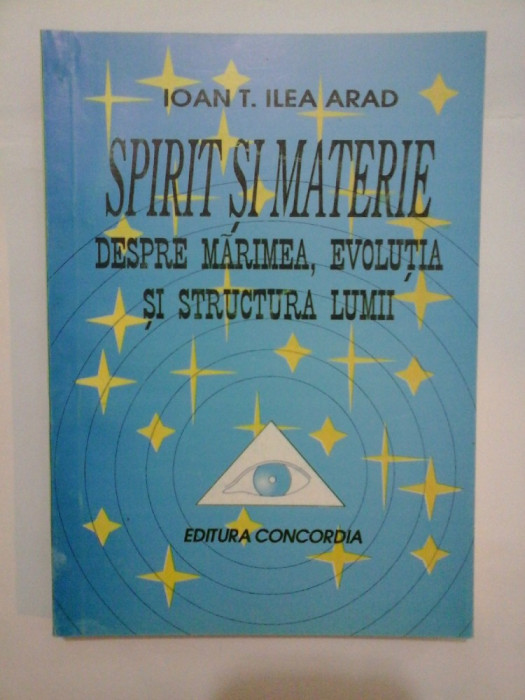 SPIRIT SI MATERIE - Ioan T. ILEA Arad