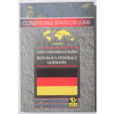 LEGEA FUNDAMENTALA PENTRU REPUBLICA FEDERALA GERMANIA de ELEODOR FOCSENEANU , 1998