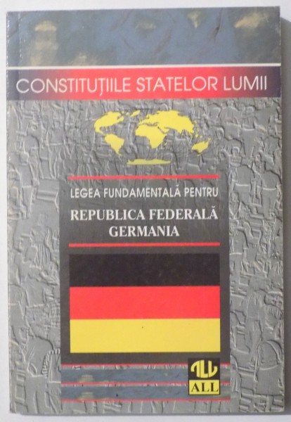 LEGEA FUNDAMENTALA PENTRU REPUBLICA FEDERALA GERMANIA de ELEODOR FOCSENEANU , 1998