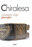 Chiralesa - Paperback brosat - Constantin Virgil Gheorghiu - Sophia, 2021