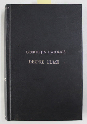 CONCEPTIA CATOLICA DESPRE LUME de VICTOR CATHREIN S. J. , COLEGAT DE DOUA CARTI , 1913 , PREZINTA PETE * foto