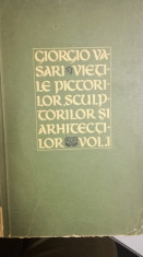 Vietile celor mai de seama pictori, sculptori si arhitecti vol I Giorgio Vasari foto