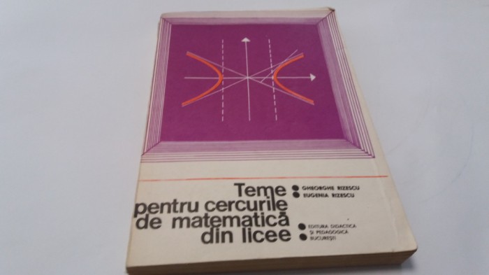 GHEORGHE RIZESCU - TEME PENTRU CERCURILE DE MATEMATICA DIN LICEE 2 VOL ,RF17/4