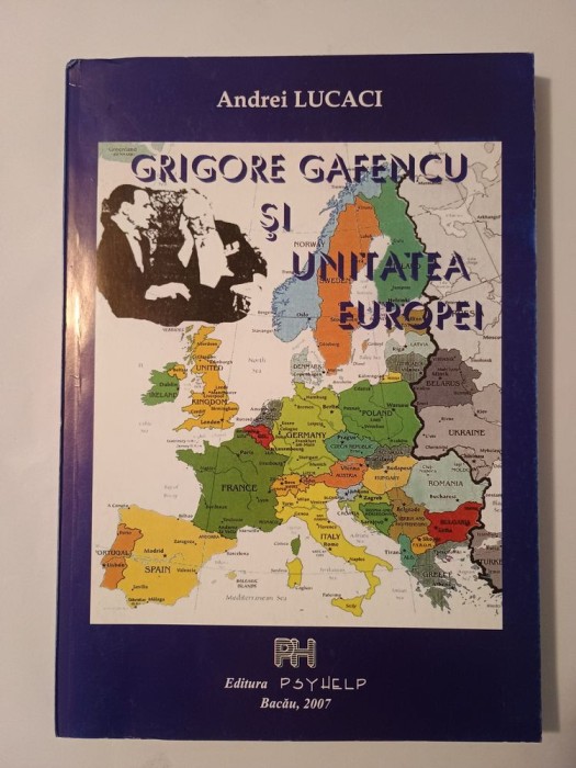 Andrei Lucaci (dedicație) - Grigore Gafencu și unitatea Europei (2007)