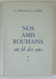 NOS AMIS ROUMAINS AU FIL DES ANS , TOME I par ANDRE MORTUREUX DE FAUDOAS , 1971