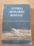 GEN.-COL. ION POPESCU - ISTORIA ARTILERIEI ROMANE, EDITURA MILITARA - 1977