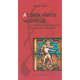 Az &ouml;r&ouml;k &eacute;letre vezető &uacute;t - Elm&eacute;lked&eacute;sek Szent Benedek Regul&aacute;j&aacute;nak Prol&oacute;gus&aacute;r&oacute;l - Michael Casey