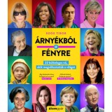 &Aacute;rny&eacute;kb&oacute;l a f&eacute;nyre - 22 k&uuml;l&ouml;nleges nő, akik megv&aacute;ltoztatt&aacute;k a vil&aacute;got - So&oacute;s Tibor