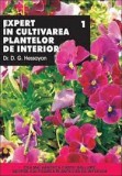 D. G. Hessayon - Expert &icirc;n cultivarea plantelor de interior ( vol. 1 )