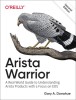 Arista Warrior: A Real-World Guide to Understanding Arista Switches and EOS