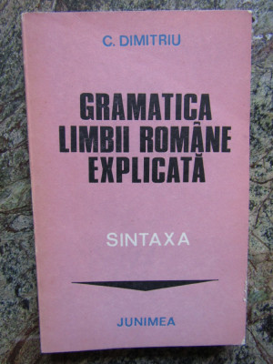 GRAMATICA LIMBII ROMANE EXPLICATA. SINTAXA-C. DIMITRIU foto