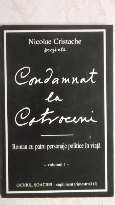 Nicolae Cristache - Condamnat la Cotroceni, vol. I