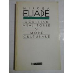 OCULTISM VRAJITORIE SI MODE CULTURALE - MIRCEA ELIADE