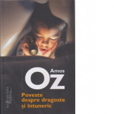 Poveste despre dragoste si intuneric - Amos Oz