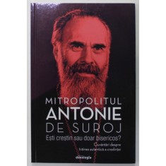 ESTI CRESTIN SAU DOAR BISERICOS ? CUVANTARI DESPRE TRAIREA AUTENTICA A CREDINTEI de MITROPOLITUL ANTONIE DE SUROJ , 2020 *PREZINTA SUBLINIERI IN TEXT