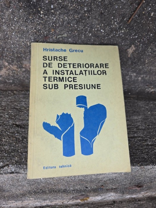 Surse de deteriorare a instalațiilor termice sub presiune - Hristache Grecu
