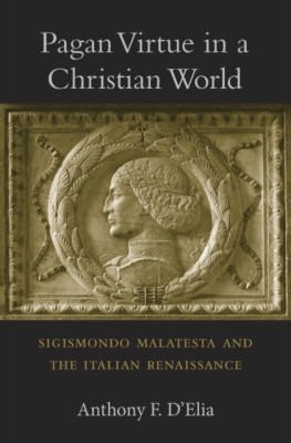Pagan Virtue in a Christian World: Sigismondo Malatesta and the Italian Renaissance foto
