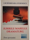 Lacramioara Stoenescu - Iubirile marelui dramaturg (semnata) (Editia: 2017)