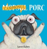 Campionul Porc - Aaron Blabey - Editura Art