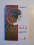 EXPERIENTA AKASHICA , STIINTA SI CAMPUL MEMORIEI COSMICE de ERVIN LASZLO , 2012