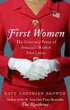 First Women: The Grace and Power of America&#039;s Modern First Ladies