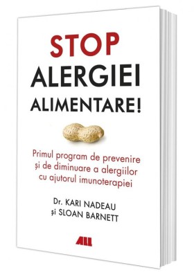 Stop alergiei alimentare. Primul program de prevenire si de diminuare a alergiilor cu ajutorul imunoterapiei &amp;ndash; Kari Nadeau, Sloan Barnett foto