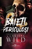 Carte Baieti Periculosi - Clarissa Wild
